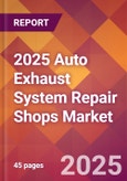 2025 Auto Exhaust System Repair Shops Global Market Size & Growth Report with Updated Recession Risk Forecasts by Country- Product Image