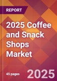 2025 Coffee and Snack Shops Global Market Size & Growth Report with Updated Recession Risk Forecasts by Country- Product Image