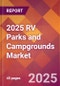 2025 RV Parks and Campgrounds Global Market Size & Growth Report with Updated Recession Risk Forecasts by Country - Product Thumbnail Image