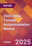 2025 Other Traveler Accommodation Global Market Size & Growth Report with Updated Recession Risk Forecasts by Country- Product Image