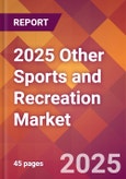 2025 Other Sports and Recreation Global Market Size & Growth Report with Updated Recession Risk Forecasts by Country- Product Image