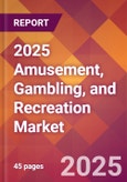 2025 Amusement, Gambling, and Recreation Global Market Size & Growth Report with Updated Recession Risk Forecasts by Country- Product Image