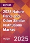 2025 Nature Parks and Other Similar Institutions Global Market Size & Growth Report with Updated Recession Risk Forecasts by Country - Product Thumbnail Image