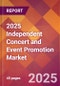 2025 Independent Concert and Event Promotion Global Market Size & Growth Report with Updated Recession Risk Forecasts by Country - Product Image