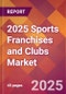 2025 Sports Franchises and Clubs Global Market Size & Growth Report with Updated Recession Risk Forecasts by Country - Product Thumbnail Image
