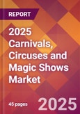 2025 Carnivals, Circuses and Magic Shows Global Market Size & Growth Report with Updated Recession Risk Forecasts by Country- Product Image