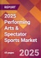 2025 Performing Arts & Spectator Sports Global Market Size & Growth Report with Updated Recession Risk Forecasts by Country - Product Image