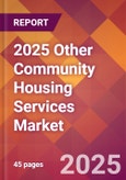 2025 Other Community Housing Services Global Market Size & Growth Report with Updated Recession Risk Forecasts by Country- Product Image