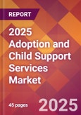 2025 Adoption and Child Support Services Global Market Size & Growth Report with Updated Recession Risk Forecasts by Country- Product Image