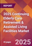 2025 Continuing Elderly Care Retirement & Assisted Living Facilities Global Market Size & Growth Report with Updated Recession Risk Forecasts by Country- Product Image