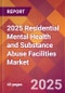 2025 Residential Mental Health and Substance Abuse Facilities Global Market Size & Growth Report with Updated Recession Risk Forecasts by Country - Product Thumbnail Image