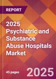 2025 Psychiatric and Substance Abuse Hospitals Global Market Size & Growth Report with Updated Recession Risk Forecasts by Country- Product Image