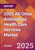 2025 All Other Ambulatory Health Care Services Global Market Size & Growth Report with Updated Recession Risk Forecasts by Country- Product Image