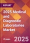 2025 Medical and Diagnostic Laboratories Global Market Size & Growth Report with Updated Recession Risk Forecasts by Country - Product Image