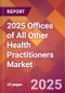 2025 Offices of All Other Health Practitioners Global Market Size & Growth Report with Updated Recession Risk Forecasts by Country - Product Thumbnail Image