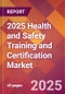 2025 Health and Safety Training and Certification Global Market Size & Growth Report with Updated Recession Risk Forecasts by Country - Product Thumbnail Image
