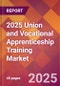 2025 Union and Vocational Apprenticeship Training Global Market Size & Growth Report with Updated Recession Risk Forecasts by Country - Product Thumbnail Image