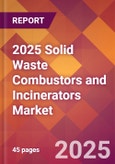 2025 Solid Waste Combustors and Incinerators Global Market Size & Growth Report with Updated Recession Risk Forecasts by Country- Product Image