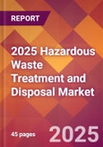 2025 Hazardous Waste Treatment and Disposal Global Market Size & Growth Report with Updated Recession Risk Forecasts by Country- Product Image