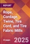 Rope, Cordage, Twine, Tire Cord, and Tire Fabric Mills - 2025 U.S. Market Research Report with Updated Tariff & Recession Risk Analysis and Forecasts - Product Thumbnail Image