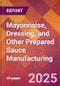 Mayonnaise, Dressing, and Other Prepared Sauce Manufacturing - 2025 U.S. Market Research Report with Updated Tariff & Recession Risk Analysis and Forecasts - Product Thumbnail Image