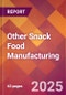 Other Snack Food Manufacturing - 2025 U.S. Market Research Report with Updated Tariff & Recession Risk Analysis and Forecasts - Product Thumbnail Image