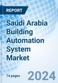 Saudi Arabia Building Automation System Market | Revenue, Share, Forecast, Size, Trends, Companies, Analysis, Growth, Outlook, Industry: Markets Forecast By Types, By Hardware Communication Technology, By Applications and Competitive Landscape- Product Image