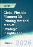 Global Flexible Filament 3D Printing Material Market - Strategic Insights and Forecasts (2026-2031)- Product Image