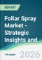 Foliar Spray Market - Strategic Insights and Forecasts (2026-2031) - Product Thumbnail Image