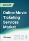 Online Movie Ticketing Services Market - Forecasts from 2025 to 2030 - Product Image