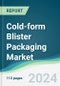 Cold-form Blister Packaging Market - Forecasts from 2025 to 2030 - Product Image