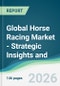 Global Horse Racing Market - Strategic Insights and Forecasts (2026-2031) - Product Thumbnail Image
