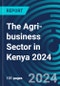 The Agri-business Sector in Kenya 2024 - Product Thumbnail Image