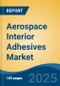 Aerospace Interior Adhesives Market - Global Industry Size, Share, Trends Opportunity, and Forecast, 2020-2030F - Product Thumbnail Image