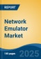 Network Emulator Market - Global Industry Size, Share, Trends Opportunity, and Forecast, 2020-2030F - Product Image