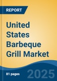 United States Barbeque Grill Market, By Region, Competition, Forecast & Opportunities, 2020-2030F- Product Image