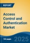 Access Control and Authentication Market - Global Industry Size, Share, Trends Opportunity, and Forecast, 2020-2030F - Product Image