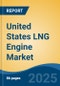 United States LNG Engine Market, By Region, Competition, Forecast & Opportunities, 2020-2030F - Product Image