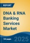 DNA & RNA Banking Services Market - Global Industry Size, Share, Trends Opportunity, and Forecast, 2020-2030F - Product Thumbnail Image