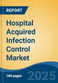 Hospital Acquired Infection Control Market - Global Industry Size, Share, Trends Opportunity, and Forecast, 2020-2030F- Product Image