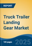 Truck Trailer Landing Gear Market - Global Industry Size, Share, Trends Opportunity, and Forecast, 2020-2030F- Product Image