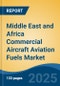 Middle East and Africa Commercial Aircraft Aviation Fuels Market, By Country, Competition, Forecast and Opportunities, 2020-2030F - Product Image