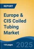 Europe & CIS Coiled Tubing Market, By Country, Competition, Forecast and Opportunities, 2020-2030F- Product Image