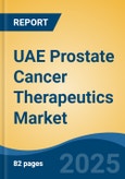 UAE Prostate Cancer Therapeutics Market, By Region, Competition, Forecast & Opportunities, 2020-2030F- Product Image