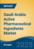 Saudi Arabia Active Pharmaceutical Ingredients Market, By Region, Competition, Forecast & Opportunities, 2020-2030F- Product Image