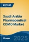 Saudi Arabia Pharmaceutical CDMO Market, By Region, Competition, Forecast & Opportunities, 2020-2030F - Product Image