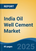 India Oil Well Cement Market, By Region, Competition, Forecast & Opportunities, 2020-2030F- Product Image