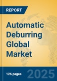 Automatic Deburring Global Market Insights 2025, Analysis and Forecast to 2030, by Manufacturers, Regions, Technology, Application, Product Type- Product Image