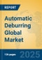 Automatic Deburring Global Market Insights 2025, Analysis and Forecast to 2030, by Manufacturers, Regions, Technology, Application, Product Type - Product Image