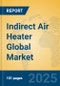 Indirect Air Heater Global Market Insights 2025, Analysis and Forecast to 2030, by Manufacturers, Regions, Technology, Application, Product Type - Product Thumbnail Image